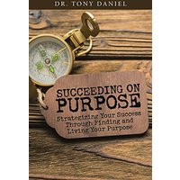 Succeeding on Purpose: Strategizing Your Success Through Finding and Living Your Purpose - Succeeding on Purpose: Strategizing Your Success Through Finding and Living Your Purpose - jetzt bei oelder-buchhandlung.de kaufen
