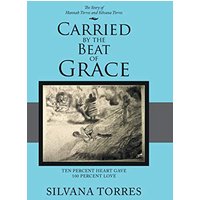 Carried by the Beat of Grace: Ten Percent Heart Gave 100 Percent Love - Carried by the Beat of Grace: Ten Percent Heart Gave 100 Percent Love - jetzt bei oelder-buchhandlung.de kaufen
