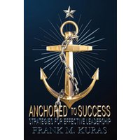 Anchored to Success: Strategies for Effective Leadership - Anchored to Success: Strategies for Effective Leadership - jetzt bei oelder-buchhandlung.de kaufen