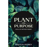 Plant on Purpose: Live a Life Without Regret: Live a Life Without Regrets - Plant on Purpose: Live a Life Without Regret: Live a Life Without Regrets - jetzt bei oelder-buchhandlung.de kaufen