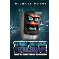 Taming Your New Refrigerator: The Book That Should've Come with Your Refrigerator - Taming Your New Refrigerator: The Book That Should've Come with Your Refrigerator - jetzt bei oelder-buchhandlung.de kaufen