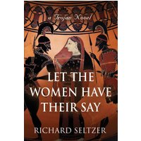 Let the Women Have Their Say: a Trojan Novel - Let the Women Have Their Say: a Trojan Novel - jetzt bei oelder-buchhandlung.de kaufen
