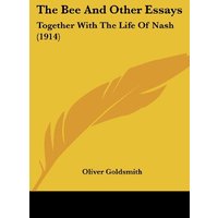 The Bee And Other Essays: Together With The Life Of Nash (1914)