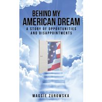 Behind My American Dream: A Story of Opportunities and Disappointments - Behind My American Dream: A Story of Opportunities and Disappointments - jetzt bei oelder-buchhandlung.de kaufen