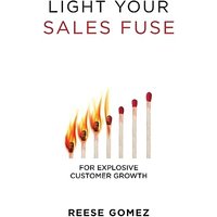 Light Your Sales FUSE: For Explosive Customer Growth - Light Your Sales FUSE: For Explosive Customer Growth - jetzt bei oelder-buchhandlung.de kaufen