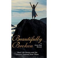 Beautifully Broken: Real Life Stories and the Lessons Learned from Them. - Beautifully Broken: Real Life Stories and the Lessons Learned from Them. - jetzt bei oelder-buchhandlung.de kaufen