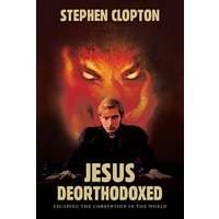 Jesus Deorthodoxed: Escaping the Corruption in the World - Jesus Deorthodoxed: Escaping the Corruption in the World - jetzt bei oelder-buchhandlung.de kaufen