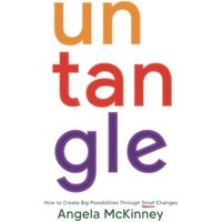 Untangle: How to Create Big Possibilities Through Small Changes - Untangle: How to Create Big Possibilities Through Small Changes - jetzt bei oelder-buchhandlung.de kaufen