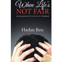 When Life's Not Fair: An Exceptional Study of the Book of Habakkuk - When Life's Not Fair: An Exceptional Study of the Book of Habakkuk - jetzt bei oelder-buchhandlung.de kaufen