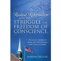Radical Reformation and the Struggle for Freedom of Conscience.: From Servetus's Sacrifice to the Modern Social Moral Paradigm and the American Constitution - Radical Reformation and the Struggle for Freedom of Conscience.: From Servetus's Sacrifice to the Modern Social Moral Paradigm and the American Constitution - jetzt bei oelder-buchhandlung.de kaufen