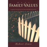 Real Family Values: Leading Your Family into the 21st Century with Clarity and Conviction