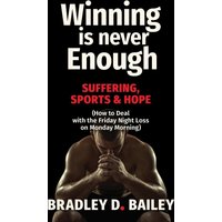 Winning Is Never Enough: Suffering, Sports & Hope - How to Deal with the Friday Night Loss on Monday Morning - Winning Is Never Enough: Suffering, Sports & Hope - How to Deal with the Friday Night Loss on Monday Morning - jetzt bei oelder-buchhandlung.de kaufen