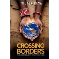 Crossing Borders: A Job Seeker's Guide to Humanitarian Work - Crossing Borders: A Job Seeker's Guide to Humanitarian Work - jetzt bei oelder-buchhandlung.de kaufen