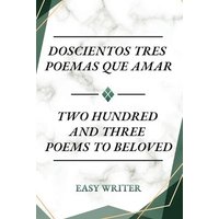 Doscientos Tres Poemas Que Amar: Two Hundred and Three Poems to Beloved - Doscientos Tres Poemas Que Amar: Two Hundred and Three Poems to Beloved - jetzt bei oelder-buchhandlung.de kaufen