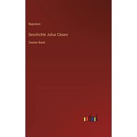 Geschichte Julius Cäsars: Zweiter Band