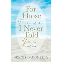 For Those Times I Never Told You: Sculpture - For Those Times I Never Told You: Sculpture - jetzt bei oelder-buchhandlung.de kaufen