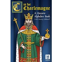 C is for Charlemagne: A Historic Alphabet Book - C is for Charlemagne: A Historic Alphabet Book - jetzt bei oelder-buchhandlung.de kaufen