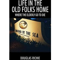 Life in the Old Folks Home: Where the Elderly Go to Die - Life in the Old Folks Home: Where the Elderly Go to Die - jetzt bei oelder-buchhandlung.de kaufen