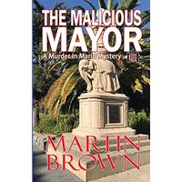 The Malicious Mayor: Another Small Town Murder in Marin Mystery (Murder in Marin Mysteries, Band 6) - The Malicious Mayor: Another Small Town Murder in Marin Mystery (Murder in Marin Mysteries, Band 6) - jetzt bei oelder-buchhandlung.de kaufen