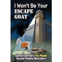 I Won't Be Your ESCAPE GOAT: David Carroll's HO MADE Social Media Blunders - I Won't Be Your ESCAPE GOAT: David Carroll's HO MADE Social Media Blunders - jetzt bei oelder-buchhandlung.de kaufen