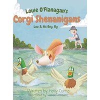Louie O'Flanagan Corgi Shenanigans: Lou & His Boy, Ry - Louie O'Flanagan Corgi Shenanigans: Lou & His Boy, Ry - jetzt bei oelder-buchhandlung.de kaufen