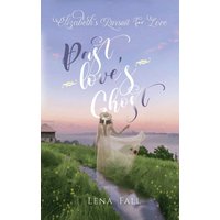 Past Love's Ghost: Elizabeth's Pursuit for Love - Past Love's Ghost: Elizabeth's Pursuit for Love - jetzt bei oelder-buchhandlung.de kaufen
