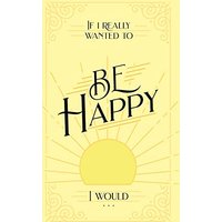 If I Really Wanted to Be Happy, I Would . . . - If I Really Wanted to Be Happy, I Would . . . - jetzt bei oelder-buchhandlung.de kaufen