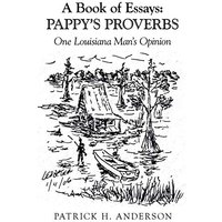A Book of Essays: Pappy's Proverbs: One Louisiana Man's Opinion - A Book of Essays: Pappy's Proverbs: One Louisiana Man's Opinion - jetzt bei oelder-buchhandlung.de kaufen