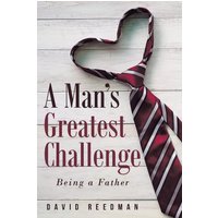 A Man's Greatest Challenge: Being a Father - A Man's Greatest Challenge: Being a Father - jetzt bei oelder-buchhandlung.de kaufen