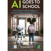AI Goes to School: How to Harness Artificial Intelligence in Education to Prepare Students for the Future (and Make You an Even Better Teacher) - AI Goes to School: How to Harness Artificial Intelligence in Education to Prepare Students for the Future (and Make You an Even Better Teacher) - jetzt bei oelder-buchhandlung.de kaufen