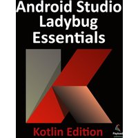Android Studio Ladybug Essentials - Kotlin Edition: Developing Android Apps Using Android Studio Ladybug and Kotlin - Android Studio Ladybug Essentials - Kotlin Edition: Developing Android Apps Using Android Studio Ladybug and Kotlin - jetzt bei oelder-buchhandlung.de kaufen