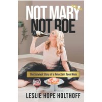 Not Mary Not Roe: The Survival Story of a Reluctant Teen Mom - Not Mary Not Roe: The Survival Story of a Reluctant Teen Mom - jetzt bei oelder-buchhandlung.de kaufen
