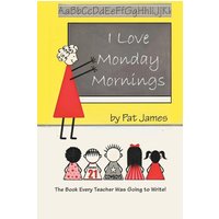 I Love Monday Mornings: The Book Every Teacher Was Going to Write! - I Love Monday Mornings: The Book Every Teacher Was Going to Write! - jetzt bei oelder-buchhandlung.de kaufen