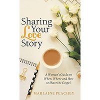 Sharing Your Love Story: A Woman's Guide on When, Where and How to Share the Gospel - Sharing Your Love Story: A Woman's Guide on When, Where and How to Share the Gospel - jetzt bei oelder-buchhandlung.de kaufen