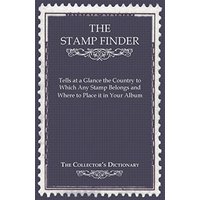 The Stamp Finder - Tells at a Glance the Country to Which Any Stamp Belongs and Where to Place it in Your Album - The Collector's Dictionary
