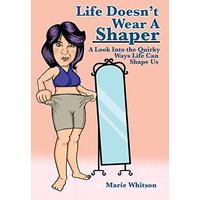 Life Doesn't Wear a Shaper: A Look Into the Quirky Ways Life Can Shape Us - Life Doesn't Wear a Shaper: A Look Into the Quirky Ways Life Can Shape Us - jetzt bei oelder-buchhandlung.de kaufen