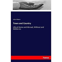 Town and Country: Life at Home and Abroad, Without and Within Us