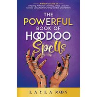 The Powerful Book of Hoodoo Spells: A Witch's Guide to Conjuring, Protection, Cleansing, Justice, Love, and Success - Using Rootwork, Herbs, Candles, Oils and More - The Powerful Book of Hoodoo Spells: A Witch's Guide to Conjuring, Protection, Cleansing, Justice, Love, and Success - Using Rootwork, Herbs, Candles, Oils and More - jetzt bei oelder-buchhandlung.de kaufen