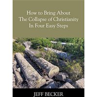 How to Bring About the Collapse of Christianity In Four Easy Steps - How to Bring About the Collapse of Christianity In Four Easy Steps - jetzt bei oelder-buchhandlung.de kaufen