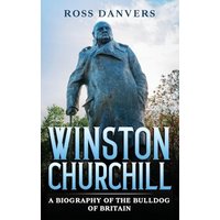 Winston Churchill: A Biography of the Bulldog of Britain - Winston Churchill: A Biography of the Bulldog of Britain - jetzt bei oelder-buchhandlung.de kaufen
