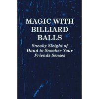 Magic with Billiard Balls - Sneaky Sleight of Hand to Snooker Your Friends Senses