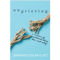 Ungrieving: A Memoir of Emotional Abuse, Loss, and Relief - Ungrieving: A Memoir of Emotional Abuse, Loss, and Relief - jetzt bei oelder-buchhandlung.de kaufen