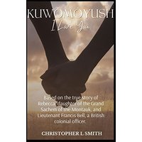 Kuwômôyush- I Love You: A Novel Based on the true story of Rebecca, daughter of the Grand Sachem of the Montauk, and Lieutenant Francis Bell, a British colonial officer. - Kuwômôyush- I Love You: A Novel Based on the true story of Rebecca, daughter of the Grand Sachem of the Montauk, and Lieutenant Francis Bell, a British colonial officer. - jetzt bei oelder-buchhandlung.de kaufen