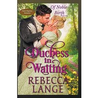Duchess in Waiting (Of Noble Birth) - Duchess in Waiting (Of Noble Birth) - jetzt bei oelder-buchhandlung.de kaufen