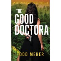 The Good Doctora: An Organized Crime Legal Thriller (An Electra Esq. Legal Thriller, Band 1) - The Good Doctora: An Organized Crime Legal Thriller (An Electra Esq. Legal Thriller, Band 1) - jetzt bei oelder-buchhandlung.de kaufen