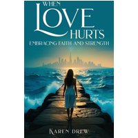 When Love Hurts: Embracing Faith and Strength - When Love Hurts: Embracing Faith and Strength - jetzt bei oelder-buchhandlung.de kaufen