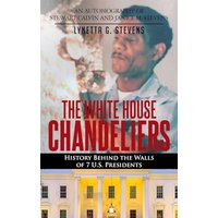The White House Chandeliers: History Behind The Walls of 7 U.S. Presidents - The White House Chandeliers: History Behind The Walls of 7 U.S. Presidents - jetzt bei oelder-buchhandlung.de kaufen