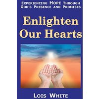 Enlighten Our Hearts: Experiencing Hope Through God's Presence and Promises - Enlighten Our Hearts: Experiencing Hope Through God's Presence and Promises - jetzt bei oelder-buchhandlung.de kaufen