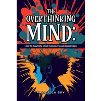 The Overthinking Mind: How to Control Your Thoughts and Find Peace - The Overthinking Mind: How to Control Your Thoughts and Find Peace - jetzt bei oelder-buchhandlung.de kaufen
