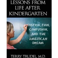 Lessons from Life After Kindergarten: Distraction, Confusion, and the American Dream - Lessons from Life After Kindergarten: Distraction, Confusion, and the American Dream - jetzt bei oelder-buchhandlung.de kaufen